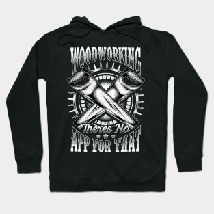 Funny Woodworking There's No App For That Pun Hoodie